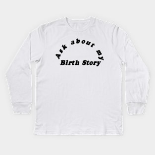 Ask About My Birth Story Kids Long Sleeve T-Shirt